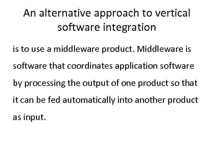 An alternative approach to vertical software integration is to use a middleware product. Middleware