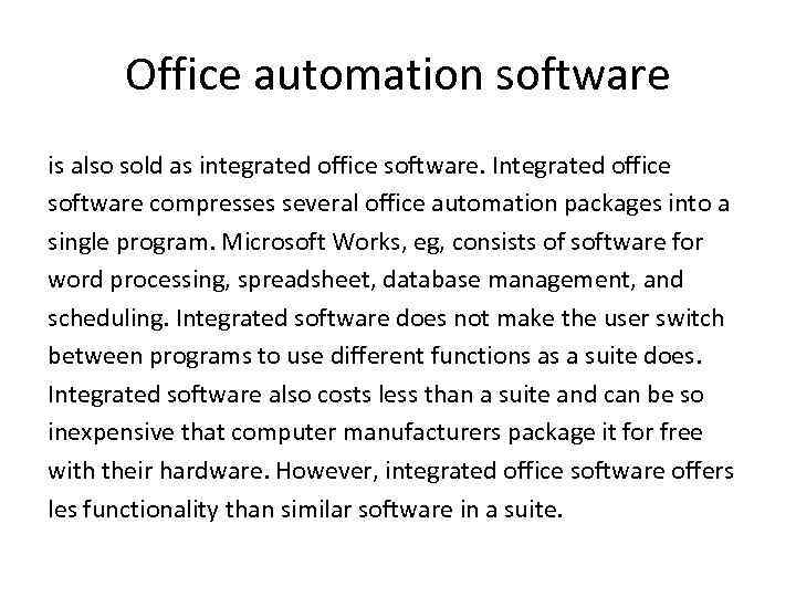 Office automation software is also sold as integrated office software. Integrated office software compresses
