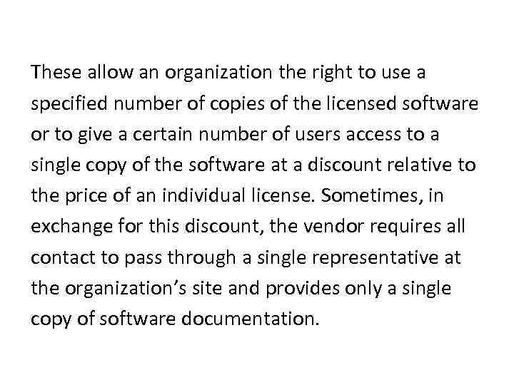 These allow an organization the right to use a specified number of copies of