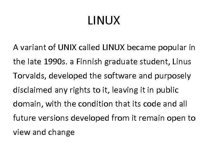 LINUX A variant of UNIX called LINUX became popular in the late 1990 s.