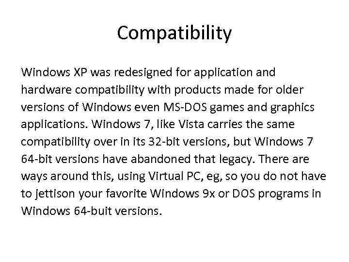 Compatibility Windows XP was redesigned for application and hardware compatibility with products made for