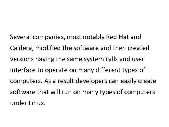 Several companies, most notably Red Hat and Caldera, modified the software and then created