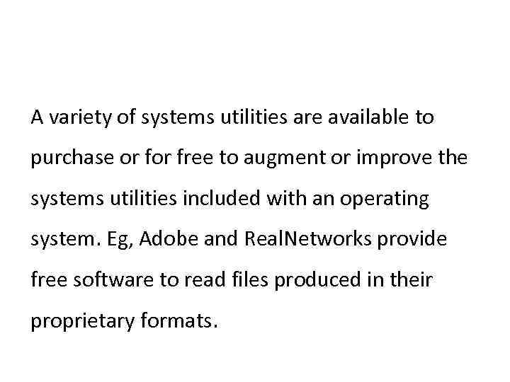 A variety of systems utilities are available to purchase or free to augment or
