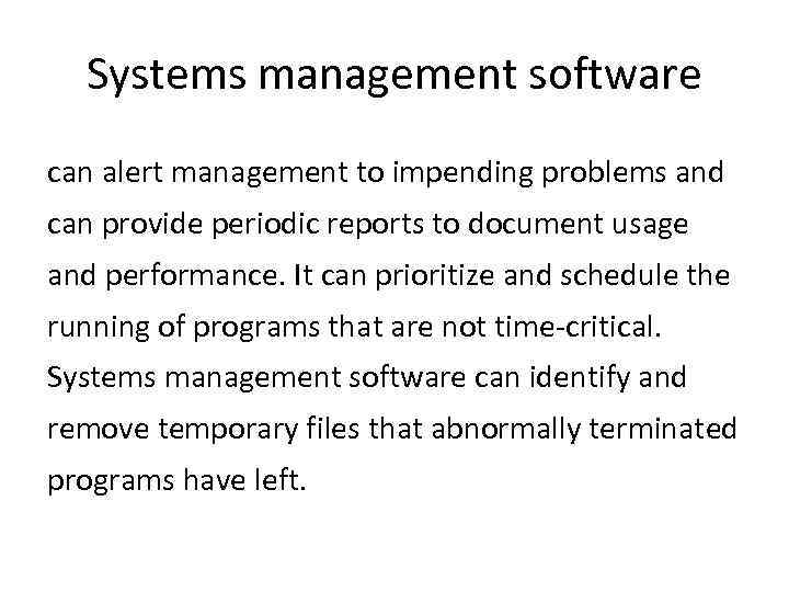 Systems management software can alert management to impending problems and can provide periodic reports