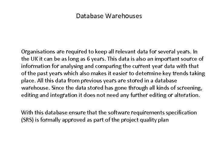 Database Warehouses Organisations are required to keep all relevant data for several years. In
