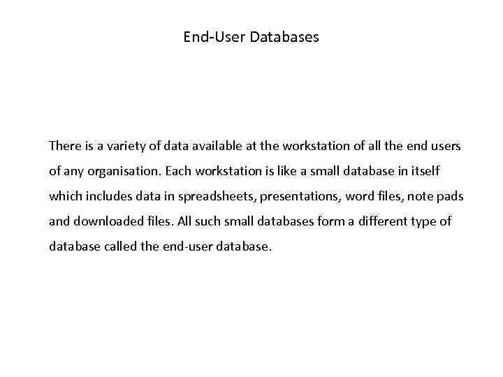 End-User Databases There is a variety of data available at the workstation of all