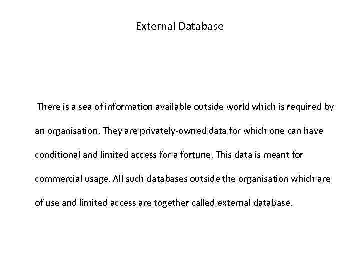 External Database There is a sea of information available outside world which is required