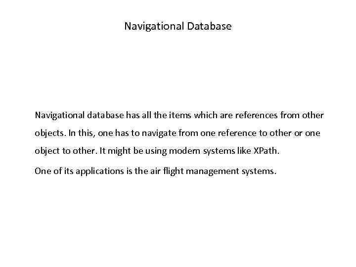 Navigational Database Navigational database has all the items which are references from other objects.