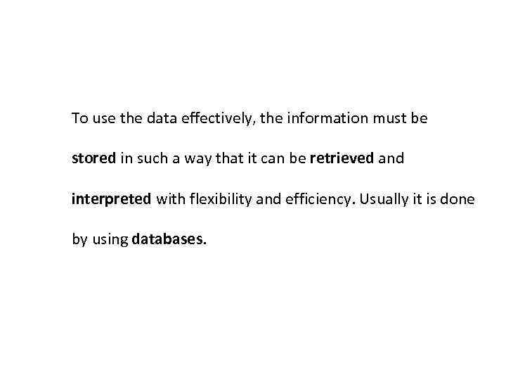 To use the data effectively, the information must be stored in such a way