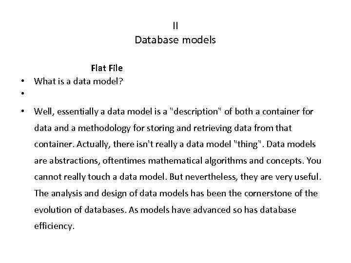 II Database models Flat File • What is a data model? • • Well,