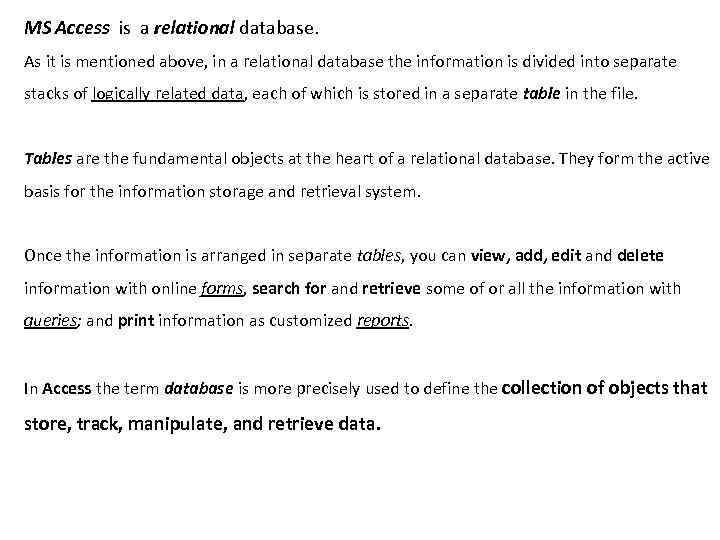 MS Access is a relational database. As it is mentioned above, in a relational