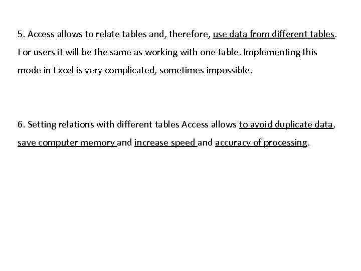 5. Access allows to relate tables and, therefore, use data from different tables. For