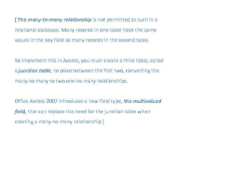 [ The many-to-many relationship is not permitted as such in a relational database. Many