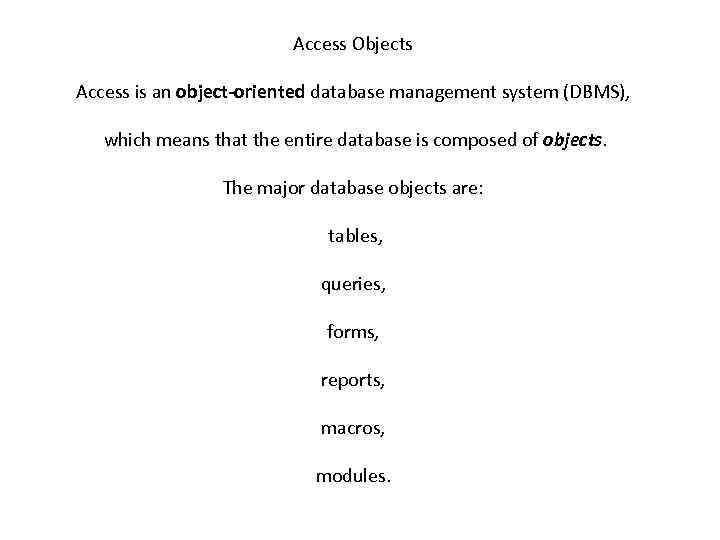Access Objects Access is an object-oriented database management system (DBMS), which means that the