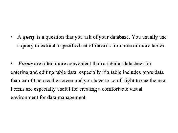  • A query is a question that you ask of your database. You