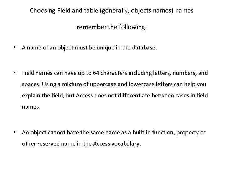 Choosing Field and table (generally, objects names) names remember the following: • A name