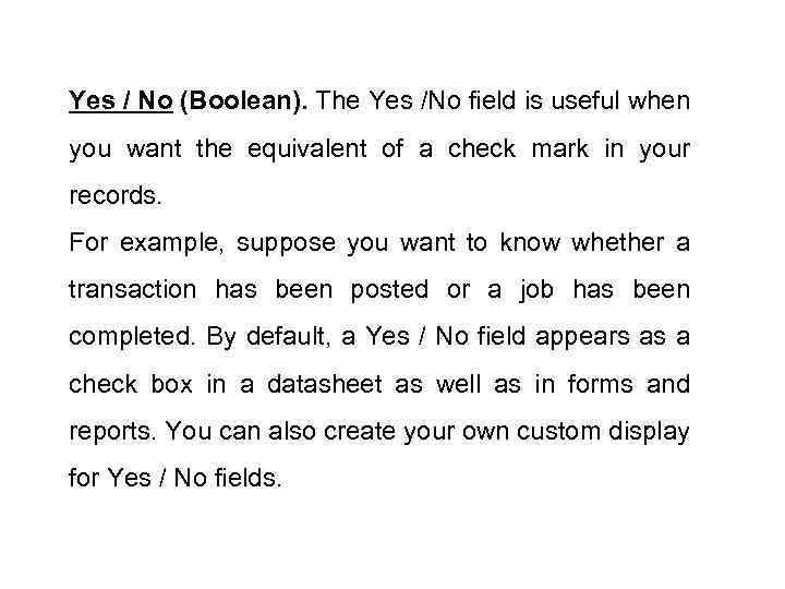 Yes / No (Boolean). The Yes /No field is useful when you want the