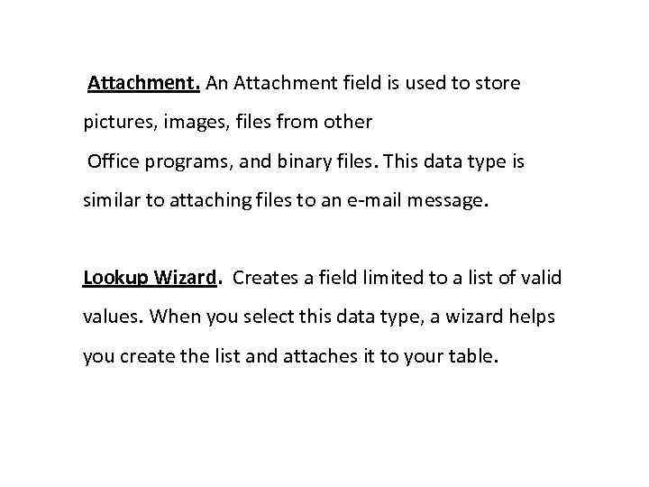  Attachment. An Attachment field is used to store pictures, images, files from other