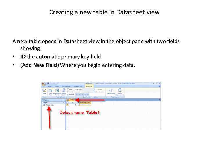 Creating a new table in Datasheet view A new table opens in Datasheet view