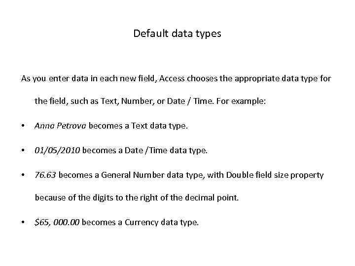 Default data types As you enter data in each new field, Access chooses the