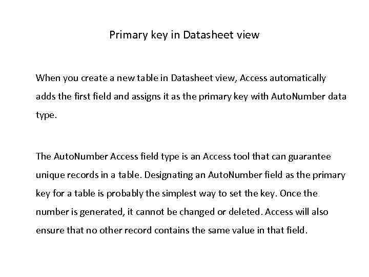 Primary key in Datasheet view When you create a new table in Datasheet view,