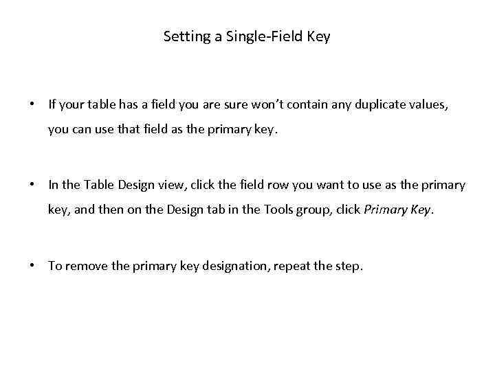 Setting a Single-Field Key • If your table has a field you are sure