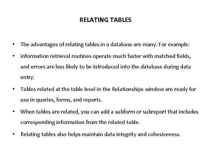 RELATING TABLES • The advantages of relating tables in a database are many. For