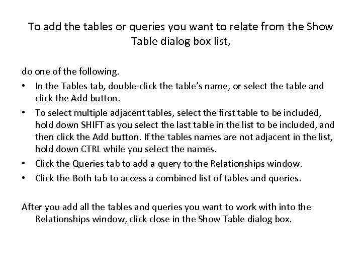 To add the tables or queries you want to relate from the Show Table