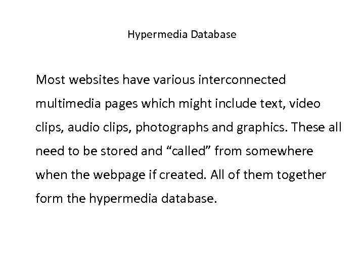 Hypermedia Database Most websites have various interconnected multimedia pages which might include text, video