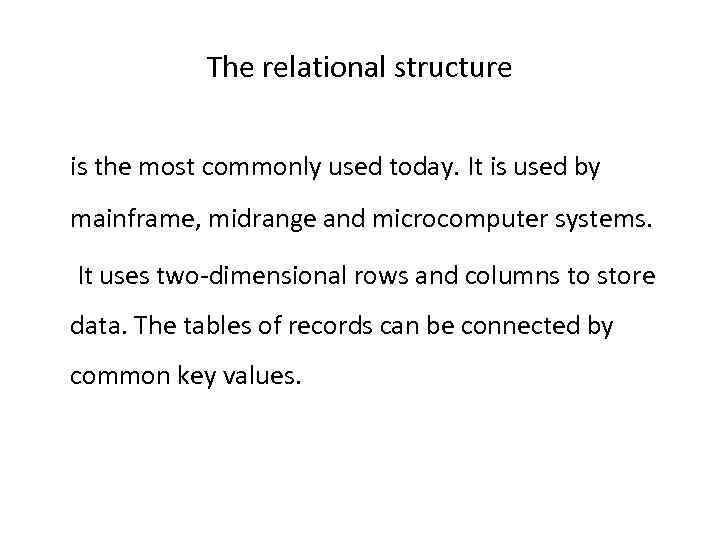 The relational structure is the most commonly used today. It is used by mainframe,