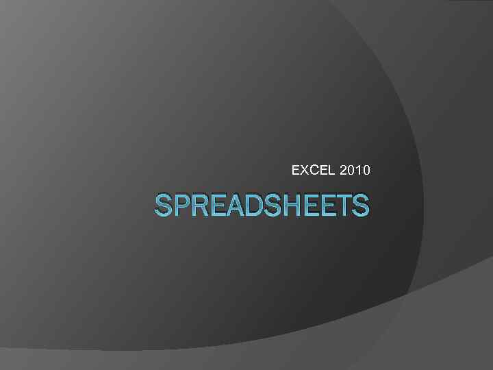 EXCEL 2010 SPREADSHEETS 