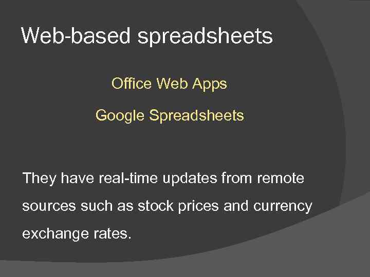 Web-based spreadsheets Office Web Apps Google Spreadsheets They have real-time updates from remote sources