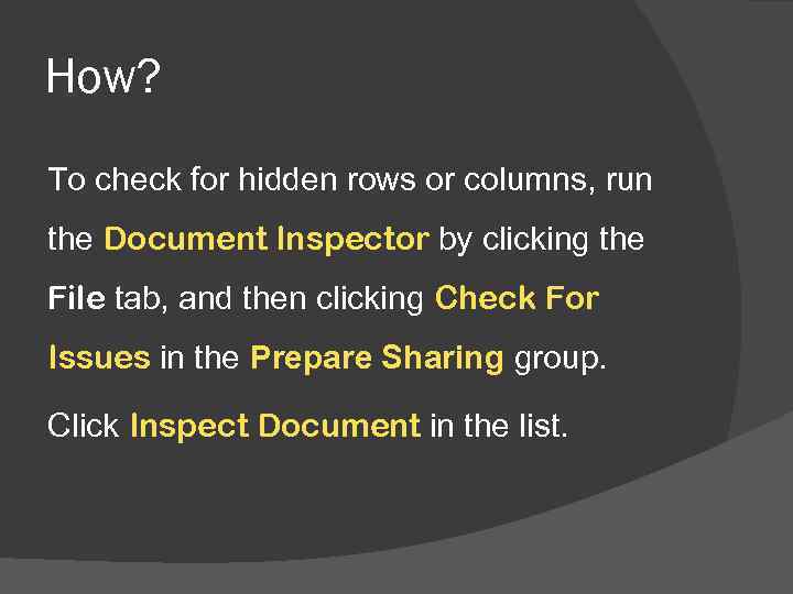 How? To check for hidden rows or columns, run the Document Inspector by clicking