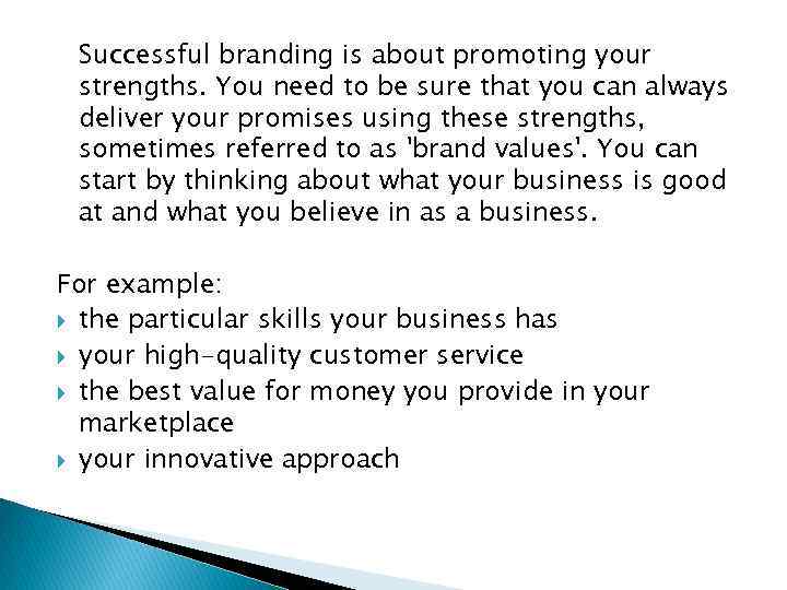 Successful branding is about promoting your strengths. You need to be sure that you