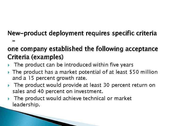 New-product deployment requires specific criteria – one company established the following acceptance Criteria (examples)