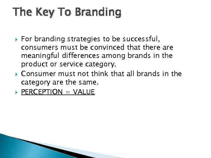 The Key To Branding For branding strategies to be successful, consumers must be convinced