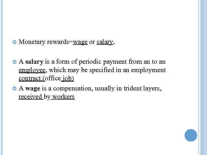  Monetary rewards=wage or salary. A salary is a form of periodic payment from