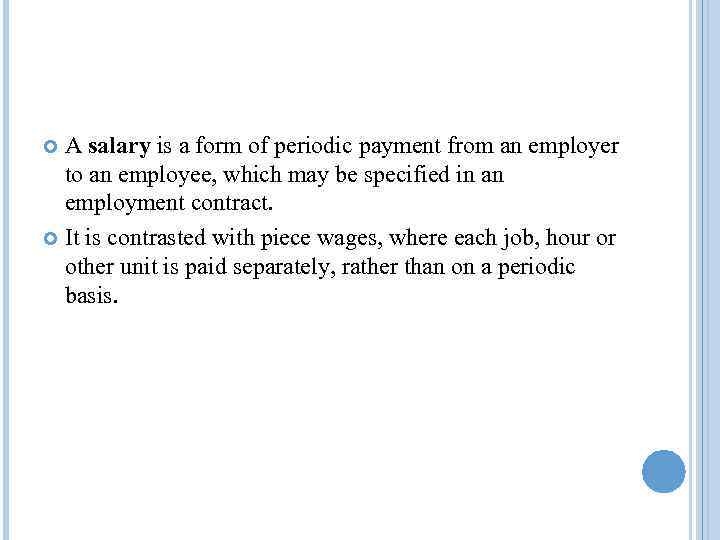 A salary is a form of periodic payment from an employer to an employee,