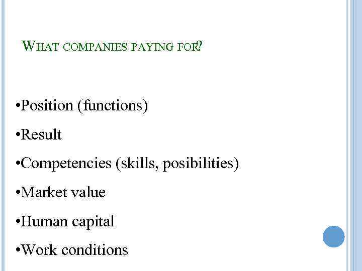 WHAT COMPANIES PAYING FOR? • Position (functions) • Result • Competencies (skills, posibilities) •