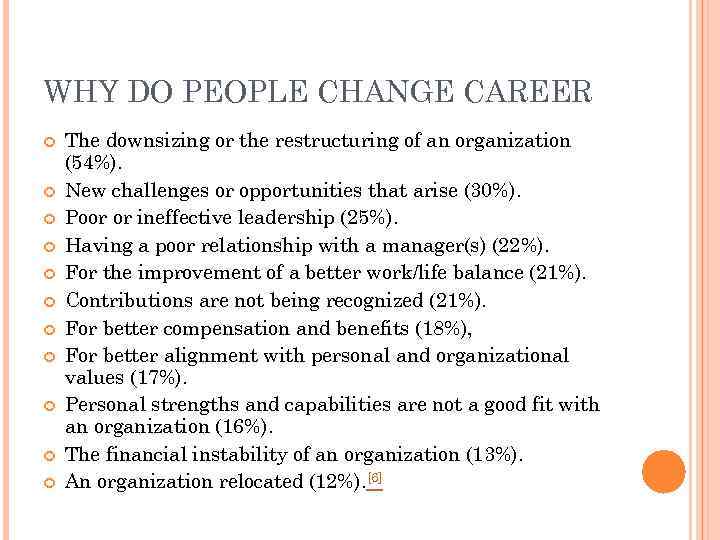 WHY DO PEOPLE CHANGE CAREER The downsizing or the restructuring of an organization (54%).