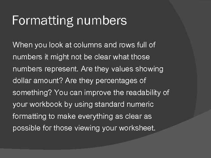 Formatting numbers When you look at columns and rows full of numbers it might
