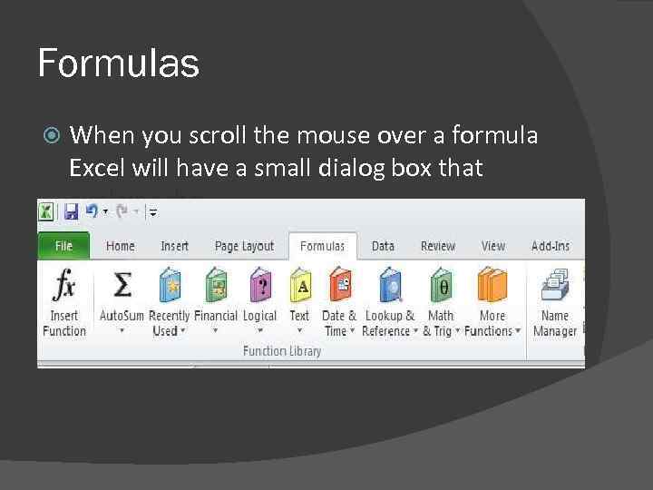 Formulas When you scroll the mouse over a formula Excel will have a small