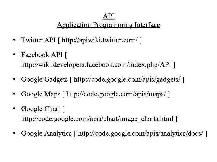 API Application Programming Interface • Twitter API [ http: //apiwiki. twitter. com/ ] •