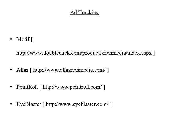 Ad Tracking • Motif [ http: //www. doubleclick. com/products/richmedia/index. aspx ] • Atlas [