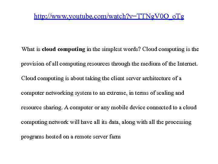 http: //www. youtube. com/watch? v=TTNg. V 0 O_o. Tg What is cloud computing in