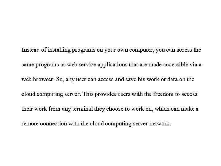 Instead of installing programs on your own computer, you can access the same programs