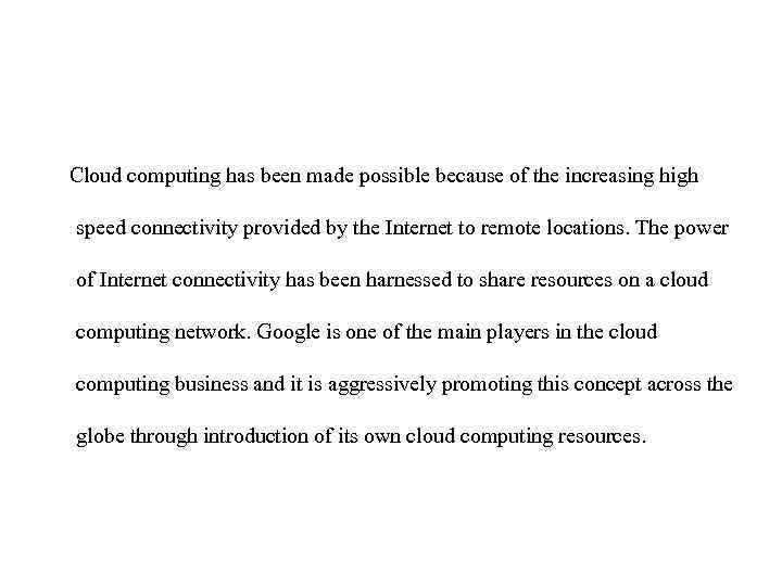 Cloud computing has been made possible because of the increasing high speed connectivity provided