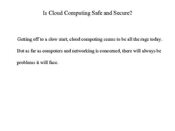 Is Cloud Computing Safe and Secure? Getting off to a slow start, cloud computing