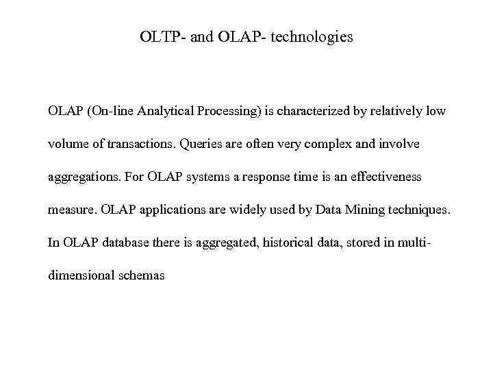 OLTP- and OLAP- technologies OLAP (On-line Analytical Processing) is characterized by relatively low volume