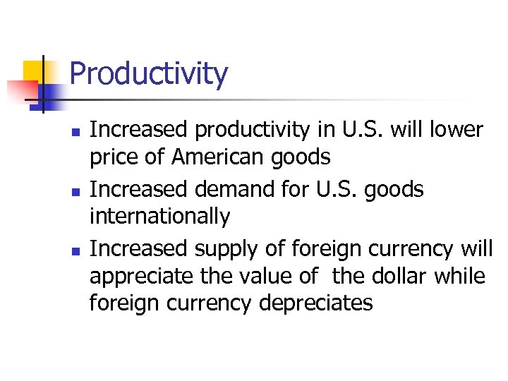 Productivity n n n Increased productivity in U. S. will lower price of American